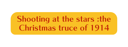 Shooting at the stars the Christmas truce of 1914