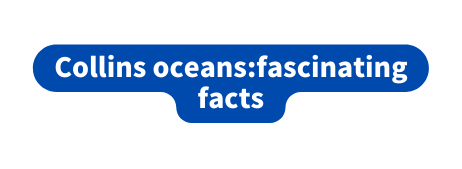 Collins oceans fascinating facts