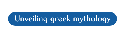 Unveiling greek mythology