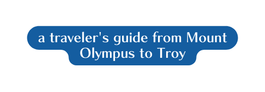 a traveler s guide from Mount Olympus to Troy